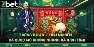 Bóng Đá Ảo ZBET – Trải Nghiệm Cá Cược Mô Phỏng Nhanh Và Kịch Tính